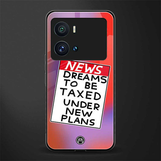 dreams to be taxed back phone cover | glass case for iQOO 9 Pro