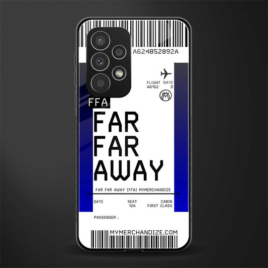 far far away boarding pass ticket back phone cover | glass case for samsung galaxy a53 5g