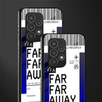 far far away boarding pass ticket back phone cover | glass case for samsung galaxy a73 5g