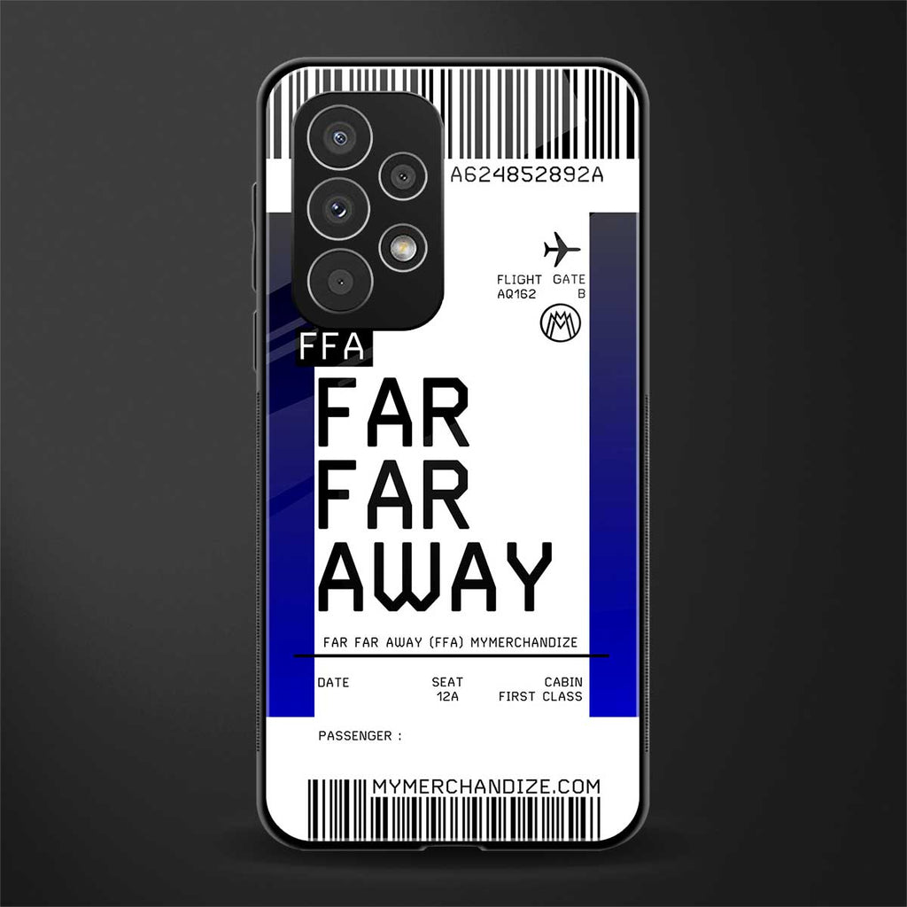 far far away boarding pass ticket back phone cover | glass case for samsung galaxy a73 5g