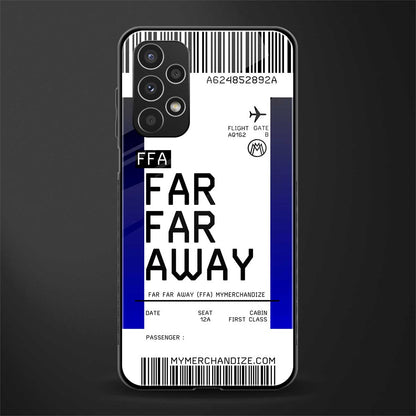 far far away boarding pass ticket back phone cover | glass case for samsung galaxy a13 4g