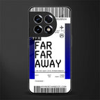 far far away boarding pass ticket back phone cover | glass case for oneplus 11r