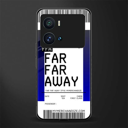 far far away boarding pass ticket back phone cover | glass case for iQOO 9 Pro