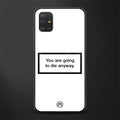 going to die white edition glass case for samsung galaxy a51 image