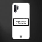 going to die white edition glass case for samsung galaxy note 10 plus image