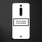 going to die white edition glass case for redmi k20 pro image