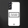 going to die white edition glass case for samsung galaxy s21 fe 5g image