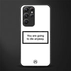 going to die white edition glass case for samsung galaxy s22 ultra 5g image