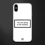 going to die white edition glass case for iphone xs image