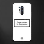 going to die white edition glass case for oneplus 8 pro image