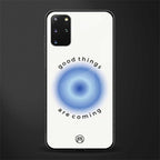 good things are coming glass case for samsung galaxy s20 plus image