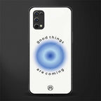 good things are coming glass case for realme x7 pro image