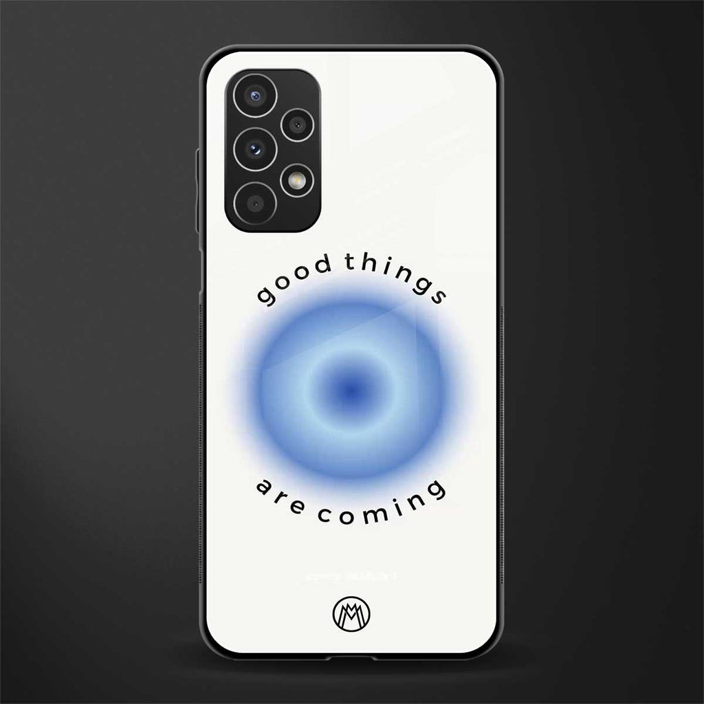good things are coming back phone cover | glass case for samsung galaxy a13 4g