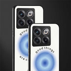 good things are coming back phone cover | glass case for oneplus 10t