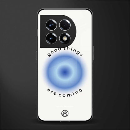 good things are coming back phone cover | glass case for oneplus 11