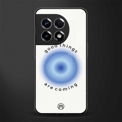 good things are coming back phone cover | glass case for oneplus 11r