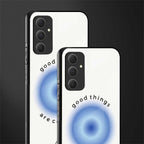 good things are coming back phone cover | glass case for samsung galaxy a54 5g