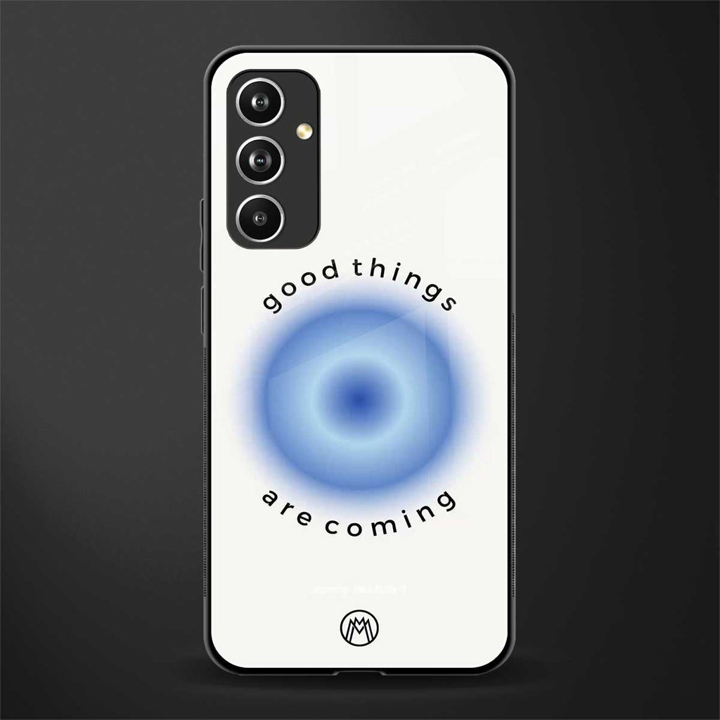 good things are coming back phone cover | glass case for samsung galaxy a54 5g