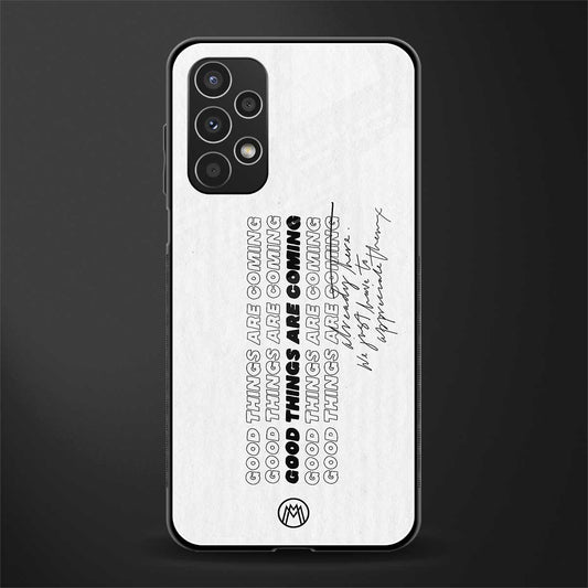 good things are here back phone cover | glass case for samsung galaxy a13 4g