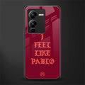 i feel like pablo back phone cover | glass case for vivo v25 pro 5g