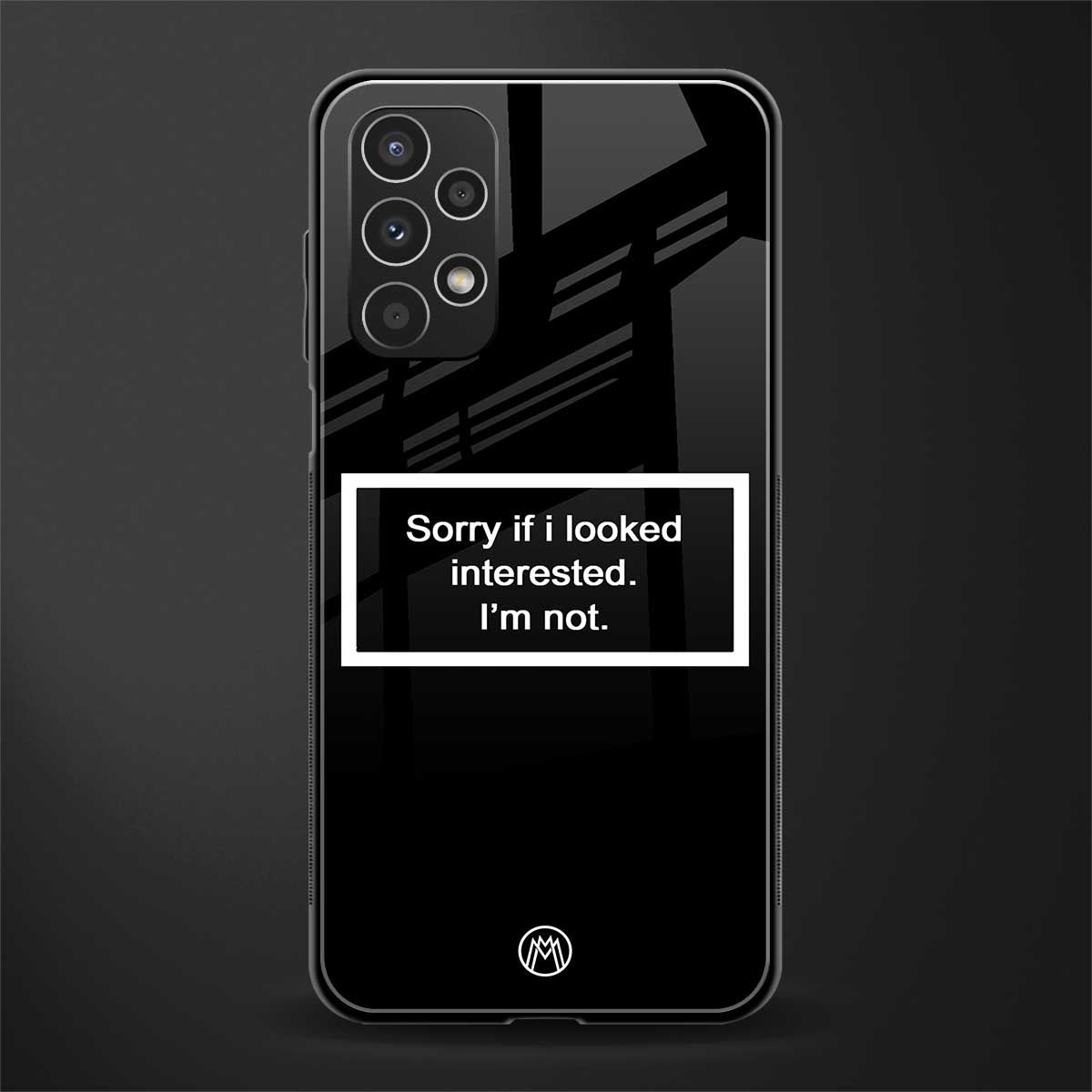 i'm not interested black back phone cover | glass case for samsung galaxy a13 4g