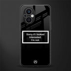 i'm not interested black back phone cover | glass case for oppo f21 pro 5g