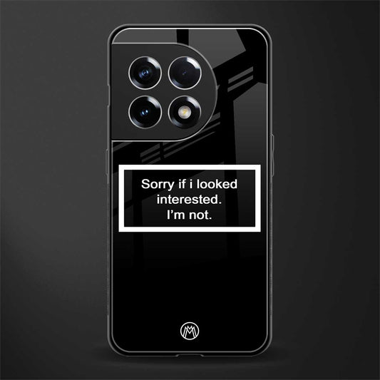 i'm not interested black back phone cover | glass case for oneplus 11r