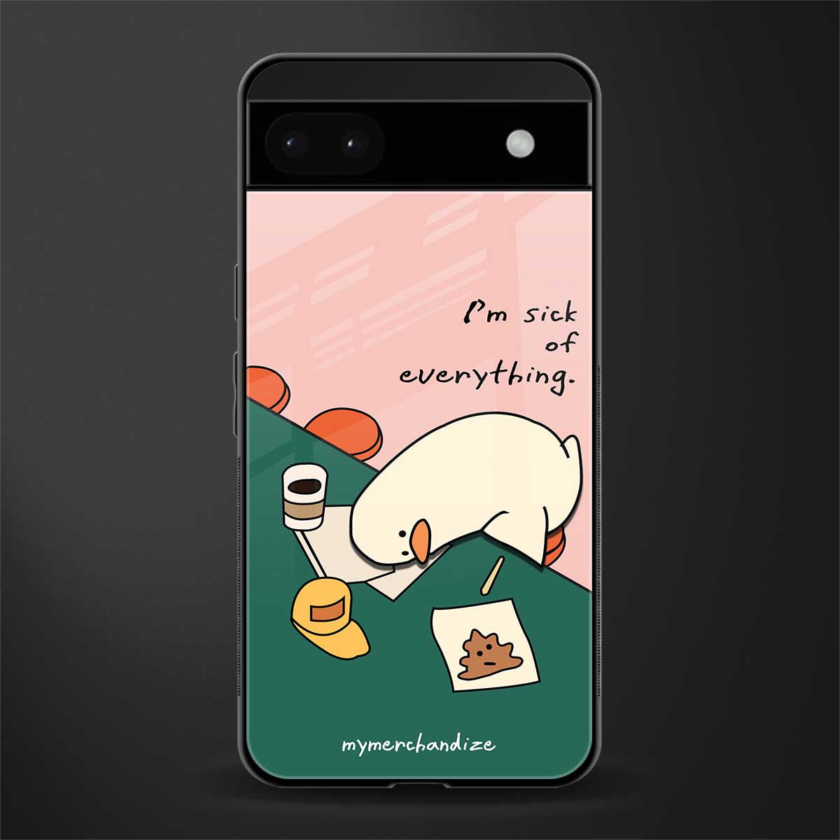 i'm sick of everything back phone cover | glass case for google pixel 6a