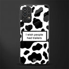 i wish people had trailers back phone cover | glass case for samsung galaxy a13 4g