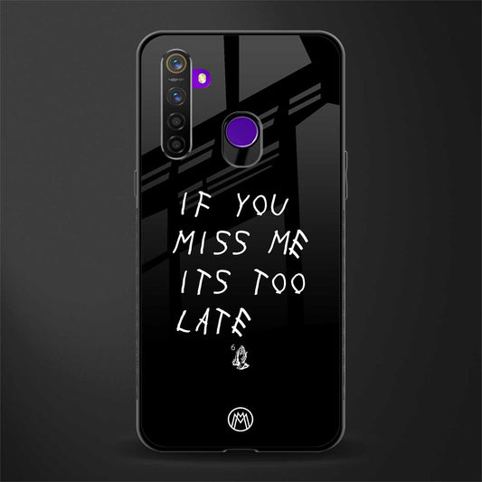 if you miss me its too late glass case for realme 5s image
