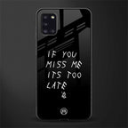if you miss me its too late glass case for samsung galaxy a31 image