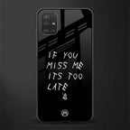 if you miss me its too late glass case for samsung galaxy a51 image