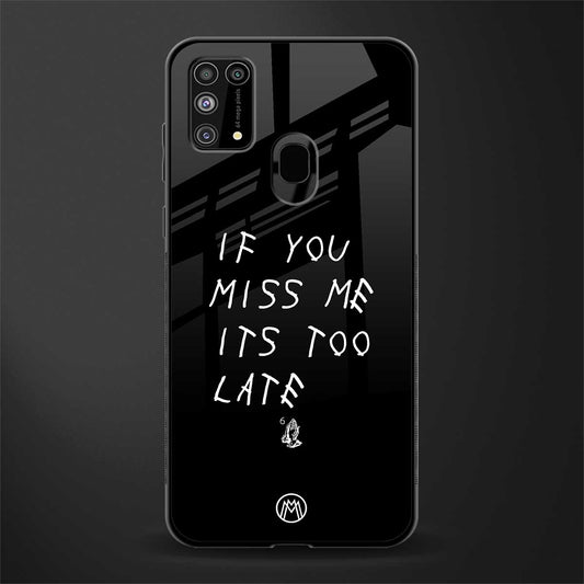 if you miss me its too late glass case for samsung galaxy m31 image