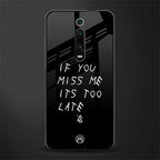if you miss me its too late glass case for redmi k20 pro image