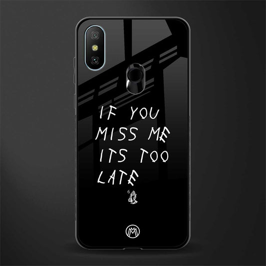 if you miss me its too late glass case for redmi 6 pro image