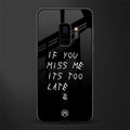 if you miss me its too late glass case for samsung galaxy s9 image