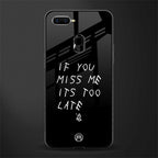 if you miss me its too late glass case for oppo a7 image