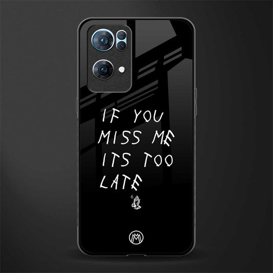 if you miss me its too late glass case for oppo reno7 pro 5g image