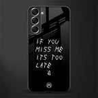 if you miss me its too late glass case for samsung galaxy s22 plus 5g image