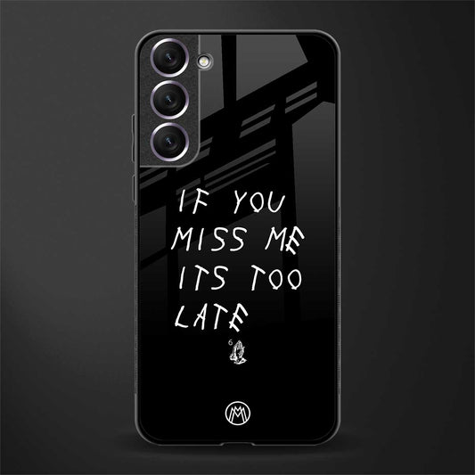 if you miss me its too late glass case for samsung galaxy s21 image
