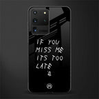 if you miss me its too late glass case for samsung galaxy s20 ultra image
