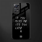 if you miss me its too late glass case for redmi note 11s image