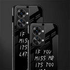 if you miss me its too late glass case for phone case | glass case for oneplus nord 2t 5g