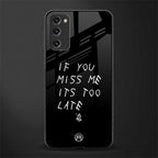 if you miss me its too late glass case for samsung galaxy s20 fe image