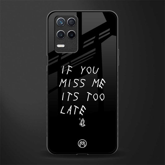 if you miss me its too late glass case for realme narzo 30 5g image