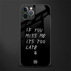 if you miss me its too late glass case for iphone 11 pro max image