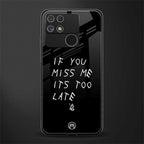 if you miss me its too late back phone cover | glass case for realme narzo 50a