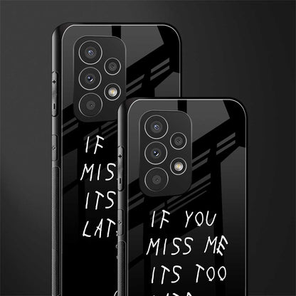 if you miss me its too late back phone cover | glass case for samsung galaxy a23