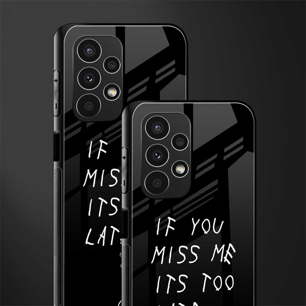 if you miss me its too late back phone cover | glass case for samsung galaxy a13 4g