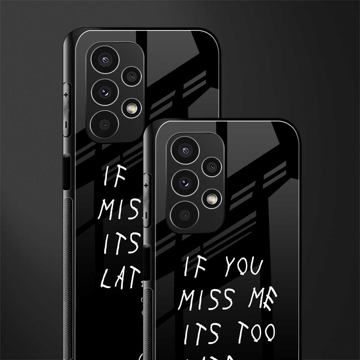 if you miss me its too late back phone cover | glass case for samsung galaxy a13 4g